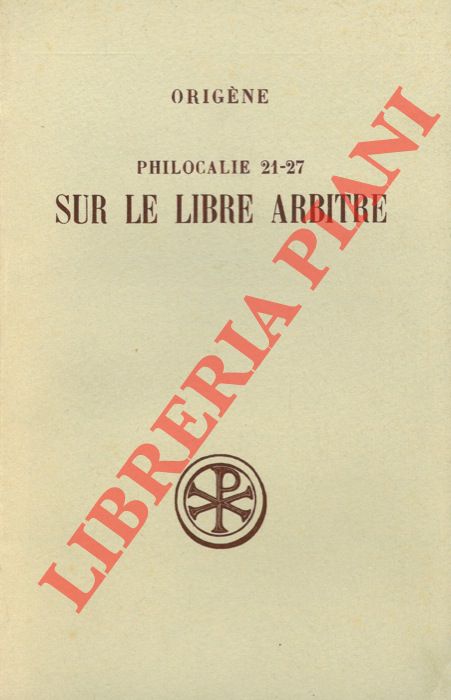 Origne - - Philocalie, 21-27. Sur le libre arbitre. Introduction, texte, traduction et notes par Eric Junod.