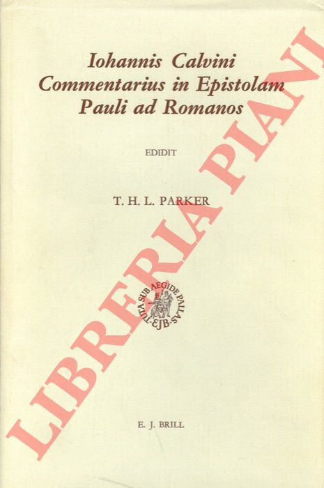(Giovanni Calvino) - - Iohannis Calvini Commentarius in Epistolam Pauli ad Romanos. Edidit T.H.L. Parker.