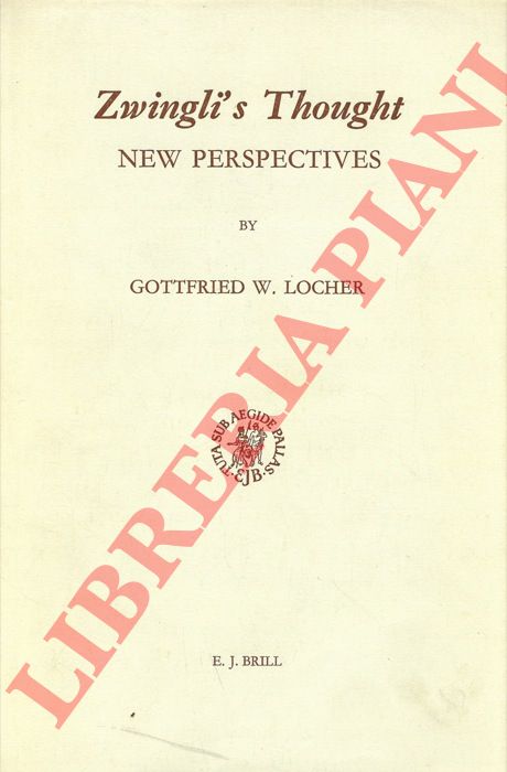 LOCHER Gottfried W. - - Zwingli's Thought. New Perspectives.