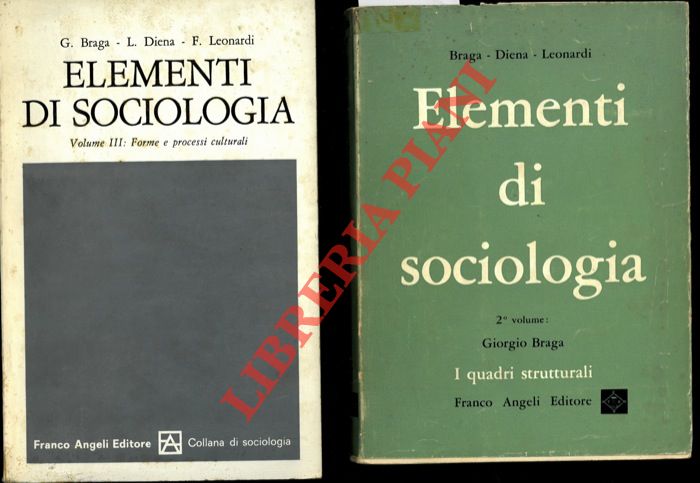 BRAGA Giorgio - DIENA Leone - LEONARDI Franco - - Elementi di sociologia. Parte II : I quadri strutturali. Parte III : Forme e processi culturali. 
