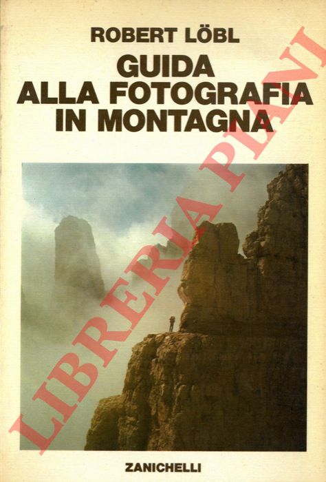 LOBL Roberto - - Guida alla fotografia in montagna.