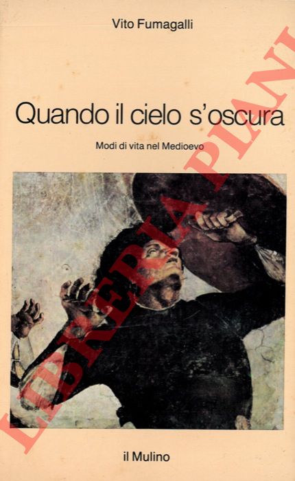 FUMAGALLI Vito - - Quando il cielo s'oscura. Modi di vita nel Medioevo.
