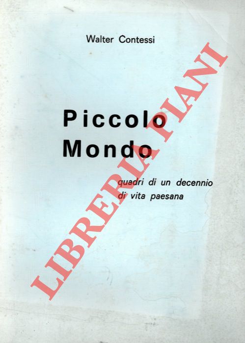 CONTESSI Walter - - Piccolo mondo. Quadri di un decennio di vita paesana.