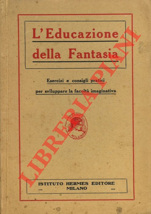- - L'educazione della fantasia. Esercizi e consigli pratici per sviluppare la facolt imaginativa.