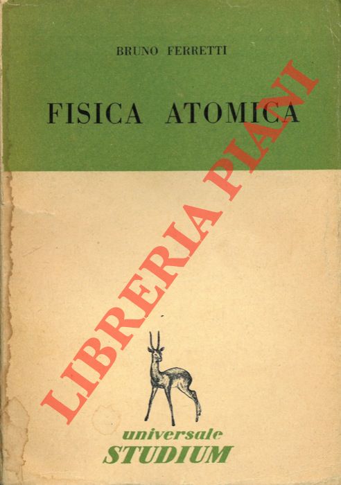 FERRETTI Bruno - - Fisica atomica.