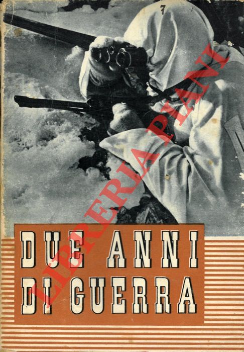 - - Due anni di guerra. 10 giugno 1940 - 1942.