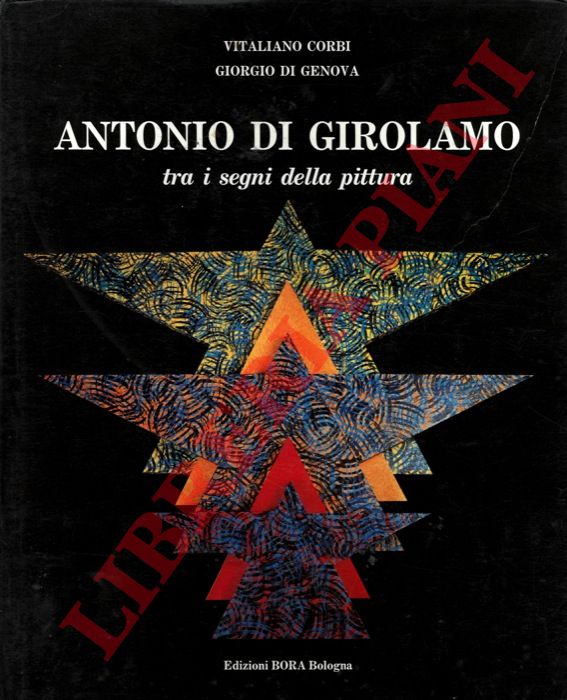 CORBI Vitaliano - DI GENOVA Giorgio - - Antonio di Girolamo tra i segni della pittura.