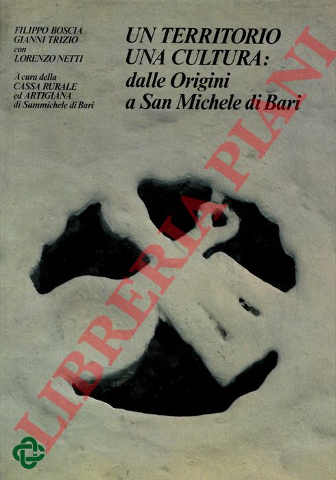 BOSCIA Filippo - TRIZIO GIANNI - con NETTI Lorenzo - - Un territorio una cultura : dalle origini a San Michele di Bari.