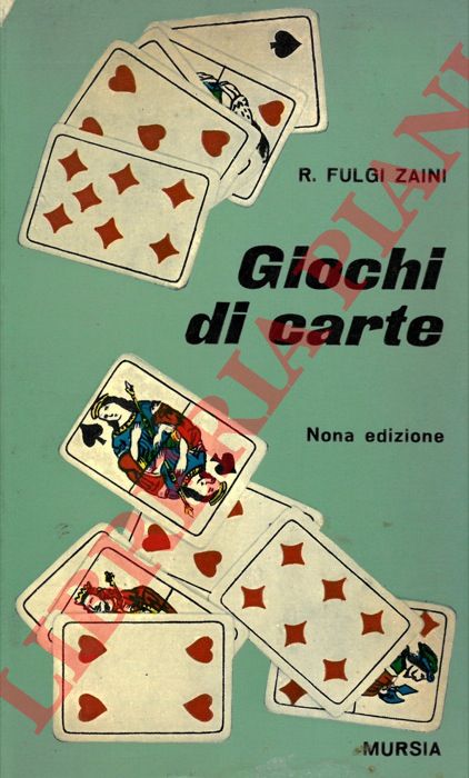 FULGI ZAINI Rino - - Giochi di carte. Tressette - Terziglio - Bellora - Vinci perdi - Scopa in due - Scopa a quindici - Sbarazzina - Quarantotto - Ecart - Picchetto - Tarocchi - Briscola pazza - Ramino semplice - Ramino con rilancio - Scala quaranta - Solitari - Giochi di famiglia. Nona edizione.