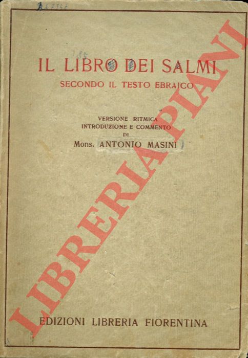 (MASINI Antonio, Mons.) - - Il Libro dei Salmi secondo il testo ebraico. Versione ritmica introduzione e commento di Mons. Antonio Masini.