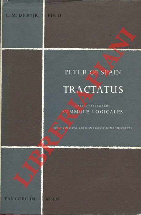 PETER OF SPAIN (Petrus Hispanus Portugalensis) - - Tractatus Called Afterwards Summule Logicales. First Critical Edition from the Manuscripts with an Introduciotn by L.M. De Rijk.