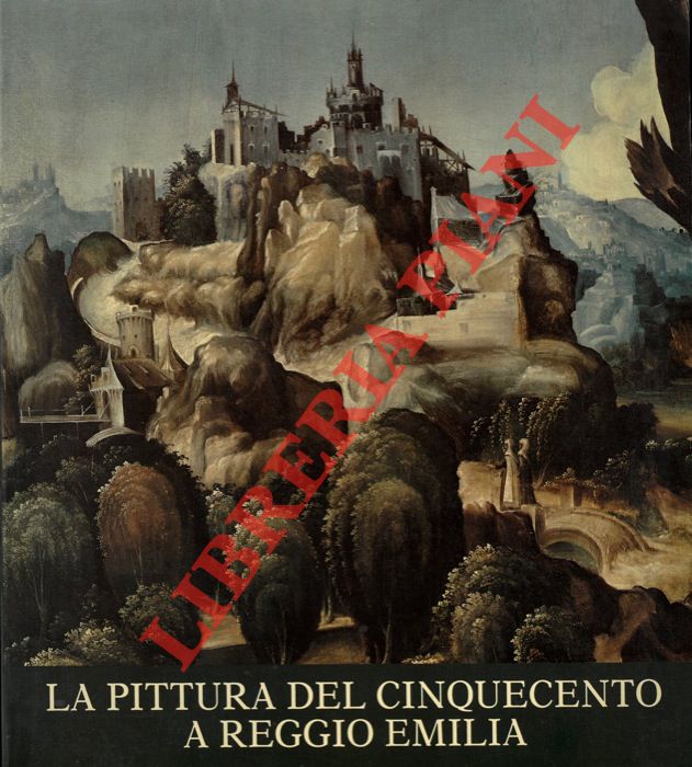 (PIRONDINI Massimo - MONDUCCI Elio) - - La pittura del Cinquecento a Reggio Emilia.