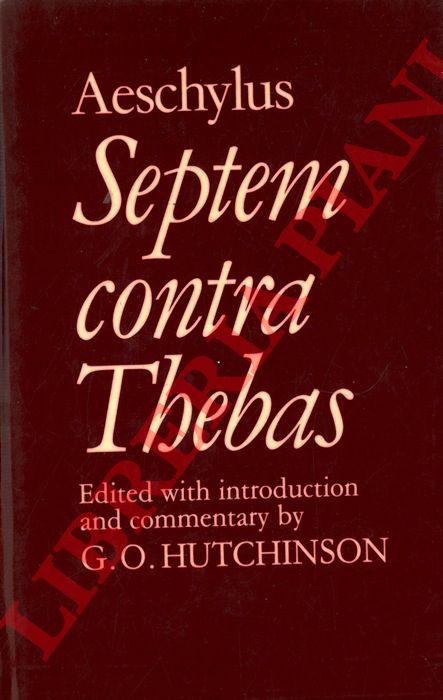 Aeschylus - - Septemcontra Thebas. Edited with Intoduction and Commentary by G.O. Hutchinson.