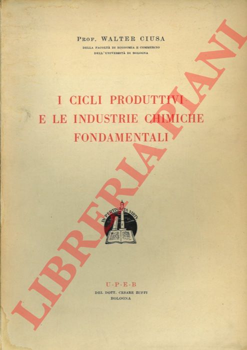 CIUSA Walter - - I cicli produttivi e le industrie chimiche fondamentali.