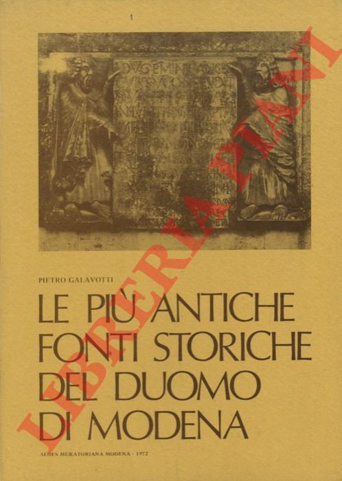 GALAVOTTI Pietro - - Le pi antiche fonti storiche del Duomo di Modena.