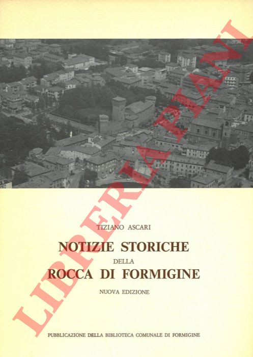 ASCARI Tiziano - - Notizie storiche della Rocca di Formigine.
