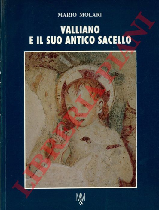 MOLARI Mario - - Valliano e il suo antico sacello.