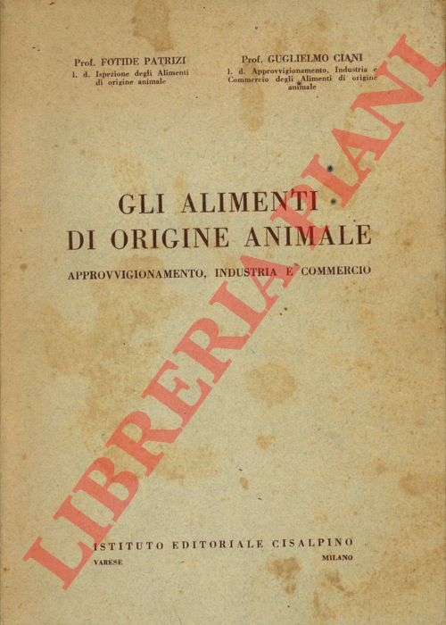 PATRIZI Fotide - CIANI Guglielmo - - Gli alimenti di origine animale. Approvvigionamento, industria e commercio.