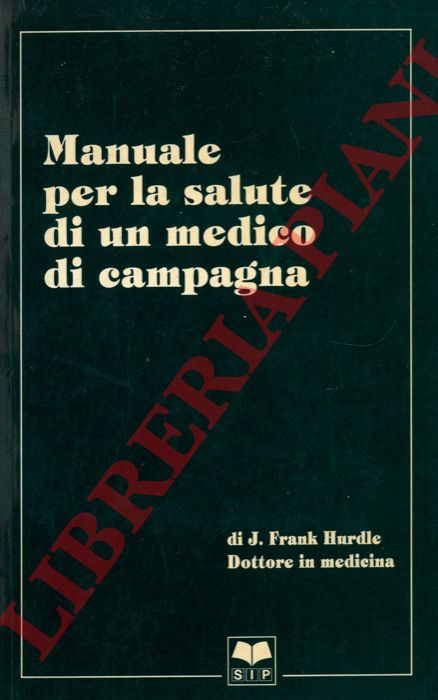 HURDLE Frank J. - - Manuale per la salute di un medico di campagna.