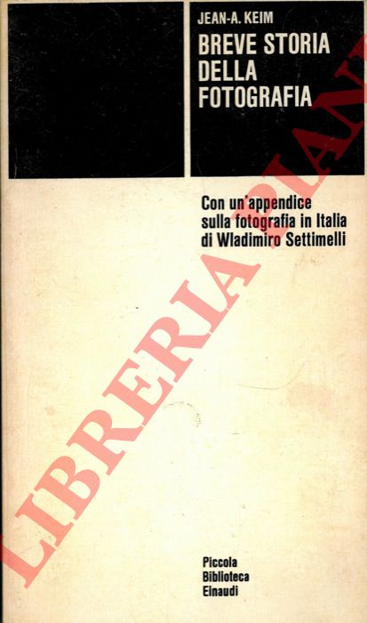 KEIM Jean A. - - Breve storia della fotografia. Con un'appendice sulla fotografia in Italia di Wladimiro Settimelli.