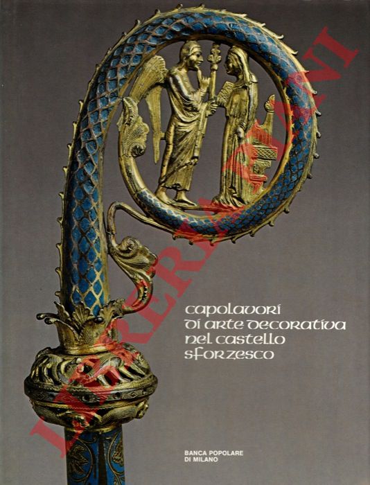 (ALBERICI Clelia) - - Capolavori di arte decorativa nel Castello Sforzesco.
