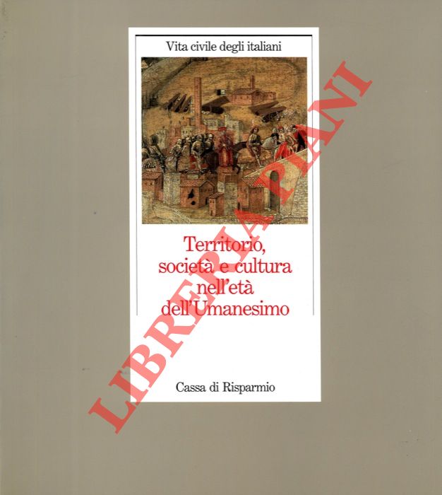 AA.VV. - - Territorio, societ e cultura nell'et dell'Umanesimo. Vita civile degli italiani.