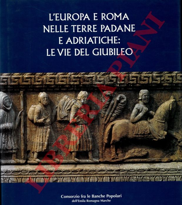 BARICCHI Walter - - L'Europa e Roma nelle terre padane e adriatiche: le vie del giubileo.