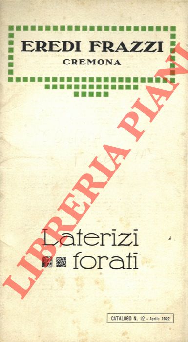 Eredi Frazzi - Cremona- - Laterizi forati. Catalogo N. 12 - Aprile 1922.