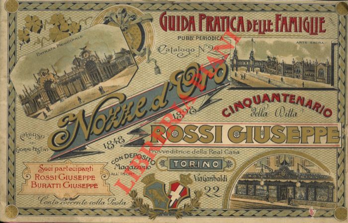 - - Guida Pratica delle Famiglie. Catalogo n. 22. Cinquantenario della ditta Rossi Giuseppe (Antica Casa Rossi & Buratti) provveditrice della Real Casa. 1848 - 1898.