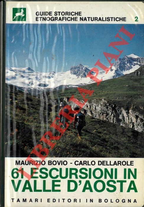 BOVIO Maurizio - DELLAROLE Carlo - - 61 escursioni in Valle d'Aosta. L'ambiente naturale valdostano ..