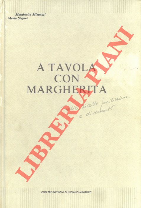MINGUZZI Margherita - STEFANI Mario - - A tavola con Margherita. Tredici ricette facilissime e divertenti accompagnate da 13 dolci racconti.