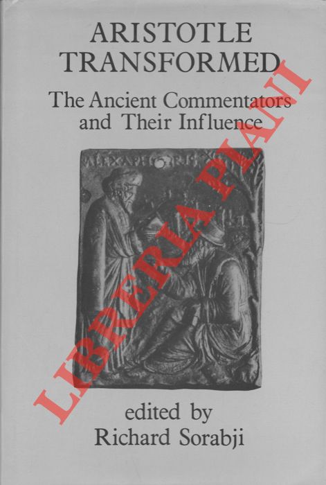 (SORABJI Richard) - - Aristotle Transformed. The Ancient Commentators and Their Ingluence.