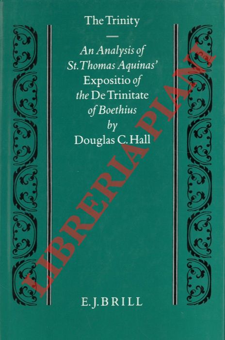 HALL Douglas C. - - The Trinity. An Analysis of St. Thomas Aquinas' Expositio of the De Trinitate of Boethius.