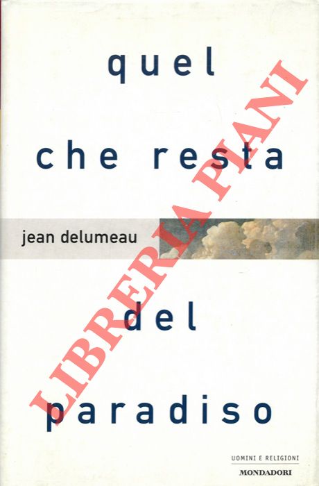 DELUMEAU Jean - - Quel che resta del paradiso.