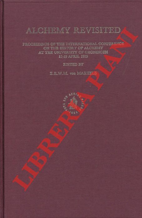 (Von MARTELS  Z.R.W.M.) - - Alchemy Revisited. Proceedings of the International Conference on the History of Alchemy at the University of Groningen, 17-19 April 1989.
