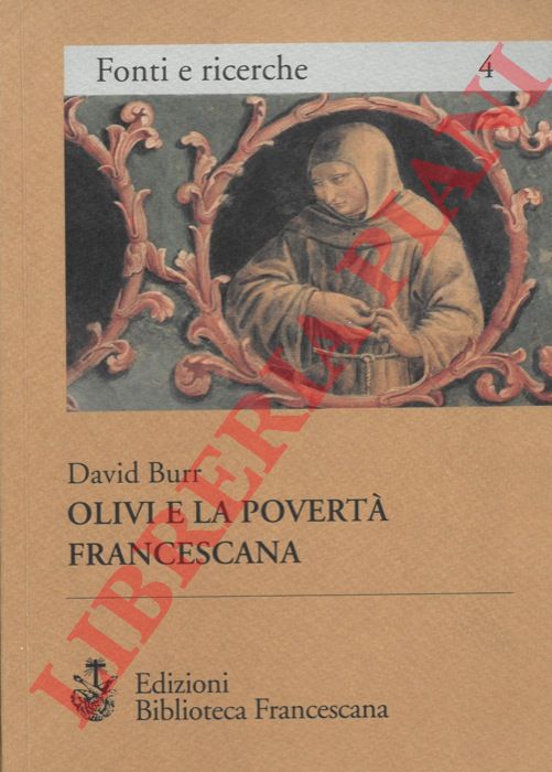 BURR  David - - Olivi e la povert francescana. Le origini della controversia sull'usus pauper.