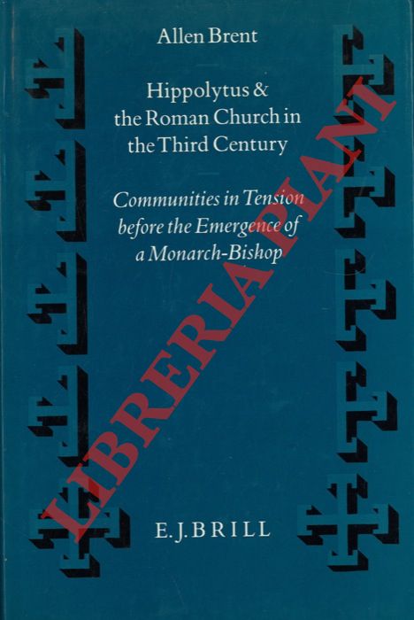 BRENT Allen - - Hippolytus and the Roman Church in the Third Century: Communities in Tension before the Emergence of a Monarch-Bishop.
