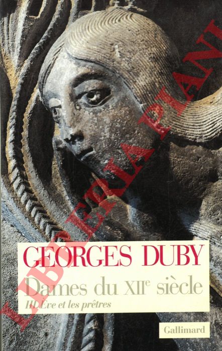 DUBY Georges - - Dames du XIIe sicle. III. Eve et les pretres.
