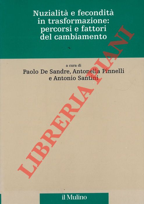 (DE SANDRE Paolo - PINNELLI Antonella - SANTINI Antonio) - - Nuzialit e fecondit in trasformazione: percorsi e fattori del cambiamento.