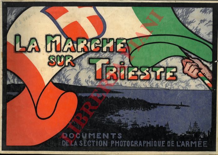 - - La marche sur Trieste. Documents de la section photographique de l'Arme.
