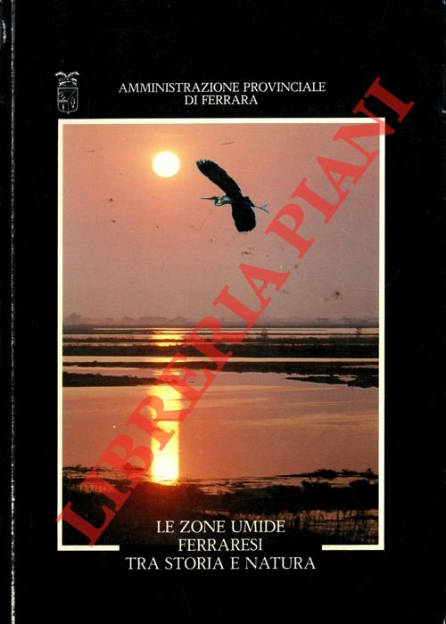 - - Le zone umide ferraresi. Tra storia e natura.