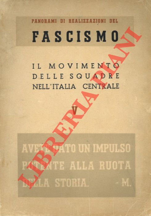 - - Panorami di realizzazioni del fascismo. V. Il movimento delle squadre nell'Italia centrale.