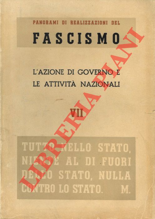 - - Panorami di realizzazioni del fascismo. VII. L'azione del governo e le attivit nazionali.