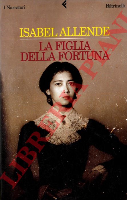 ALLENDE Isabel - - La figlia della fortuna.