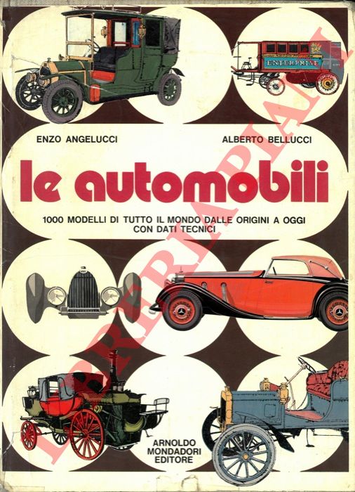 ANGELUCCI Enzo - BELLUCCI Alberto - - Le automobili. 1000 modelli di tutto il mondo dalle origini a oggi con dati tecnici illustrata