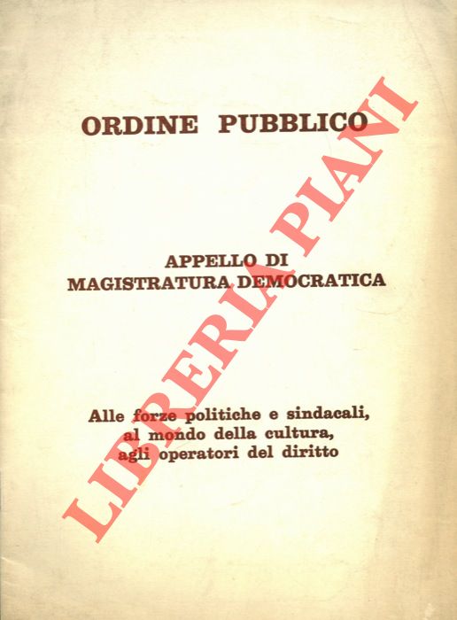 - - Ordine pubblico. Appello di Magistratura Democratica. Alle forse politiche e sindacali, al mondo della cultura, agli operatori del dirittto.