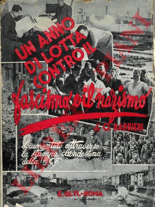BARBIERI Orazio - - Un anno di lotta contro il fascismo e il nazismo. (Dall'8 settembre 1943, alla liberazione di Firenze). Documentato attraverso la stampa clandestina della F.C.F.