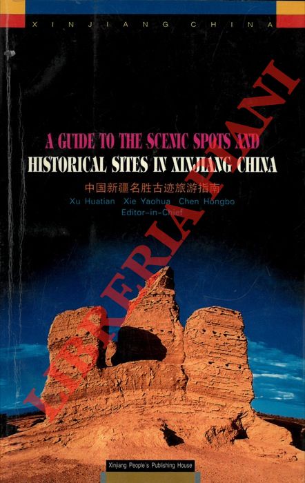 HUATIAN Xu - YAOHUA Xie - HONGBO Chen - - A Guide to the Scenic Spots and Historical Sites in Xinjiang China.