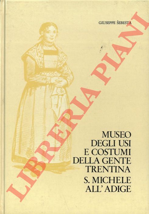 SEBESTA Giuseppe - - Museo degli usi e costumi della gente trentina S. Michele all'Adige.