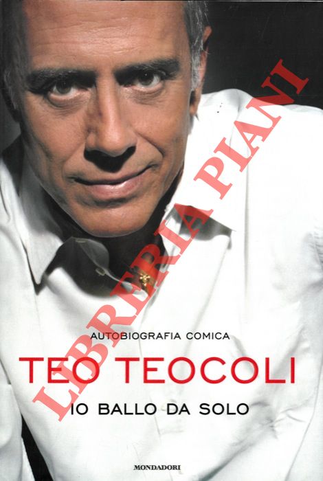 TEOCOLI Teo - - Io ballo da solo. Autobiografia comica.